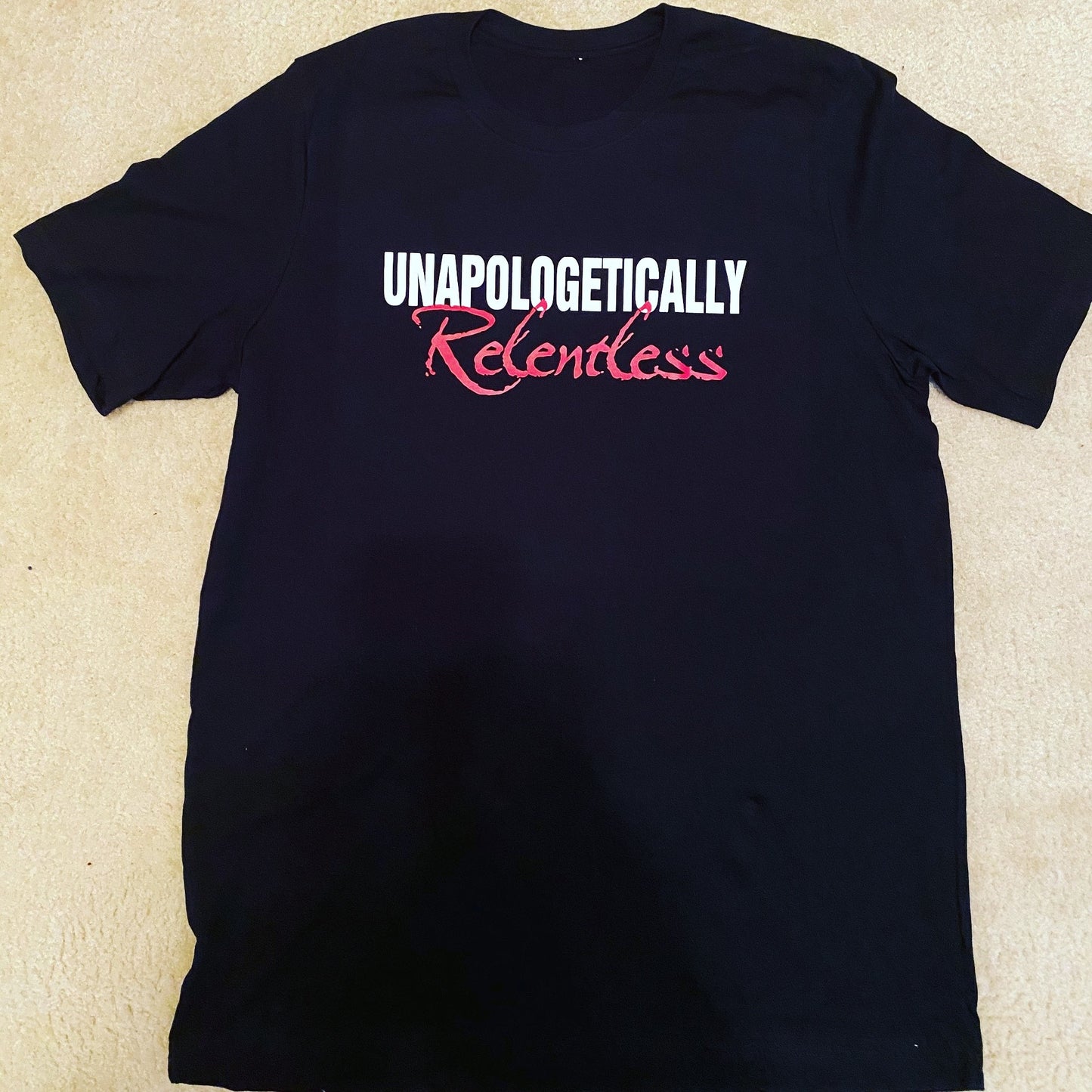 Unapologetically Relentless T shirt